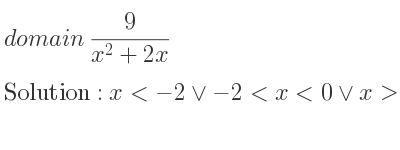 The domain of 9/(x^2+2x) is x<-2\lor-2<x<0\lor x>0
